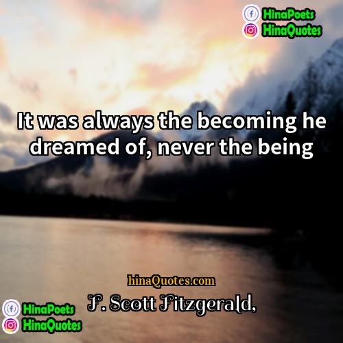 F Scott Fitzgerald Quotes | It was always the becoming he dreamed